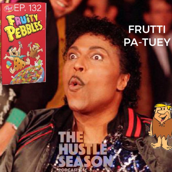 The Hustle Season: Ep. 132 Frutti Pa-Tuey