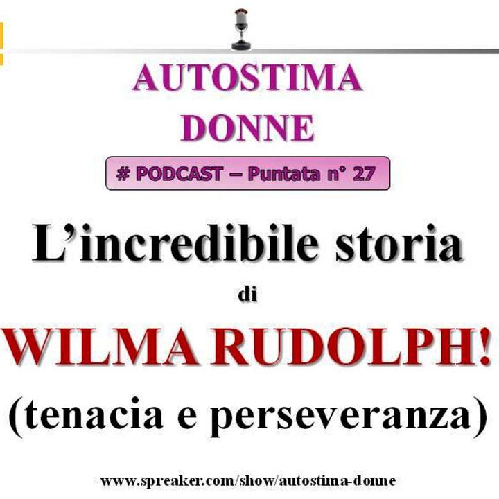 Wilma Rudolph: una straordinaria storia di tenacia e perseveranza - (Podcast Autostima Donne #27)...