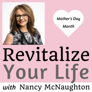 Vibrant Powerful Moms with Debbie Pokornik - Helping Everyday Women Create Extraordinary Lives!: Revitalize Your Life with Nancy McNaughton
