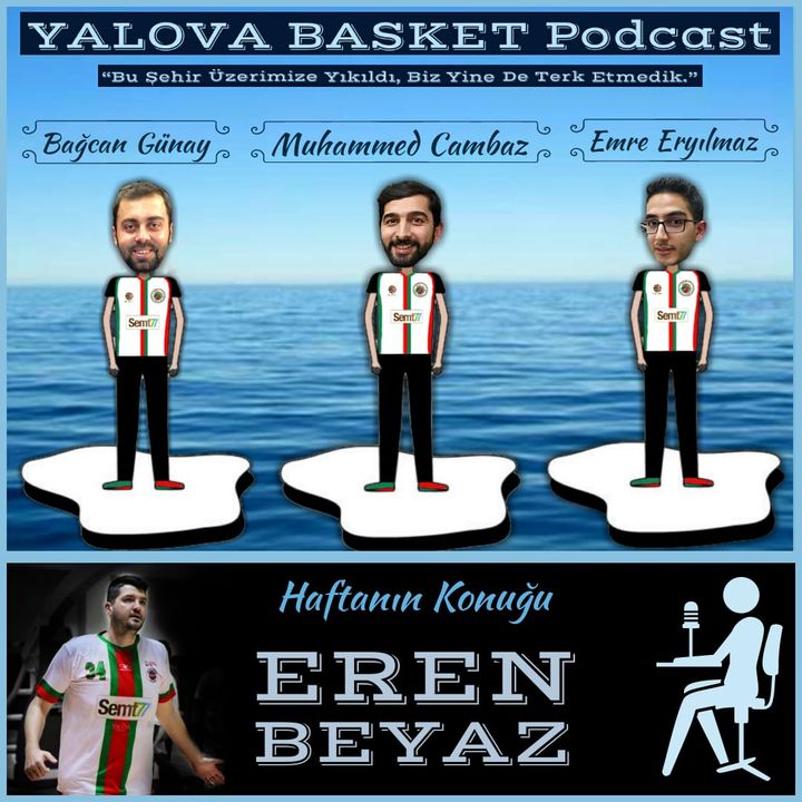 Eren Beyaz, Sinan Sağlam, Türk Basketbolu, Yabancı Sayısı, Onur Sonsırma | Yalova Basket Podcast #9