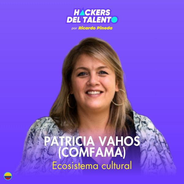 349. Ecosistema cultural - Patricia Vahos (Comfama)