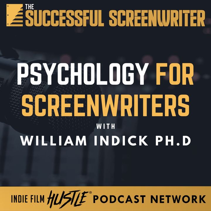 Ep 152 - Psychology for Screenwriters with William Indick Ph.d