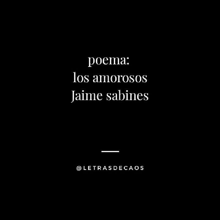 Poema Los Amorosos De Jaime Sabines