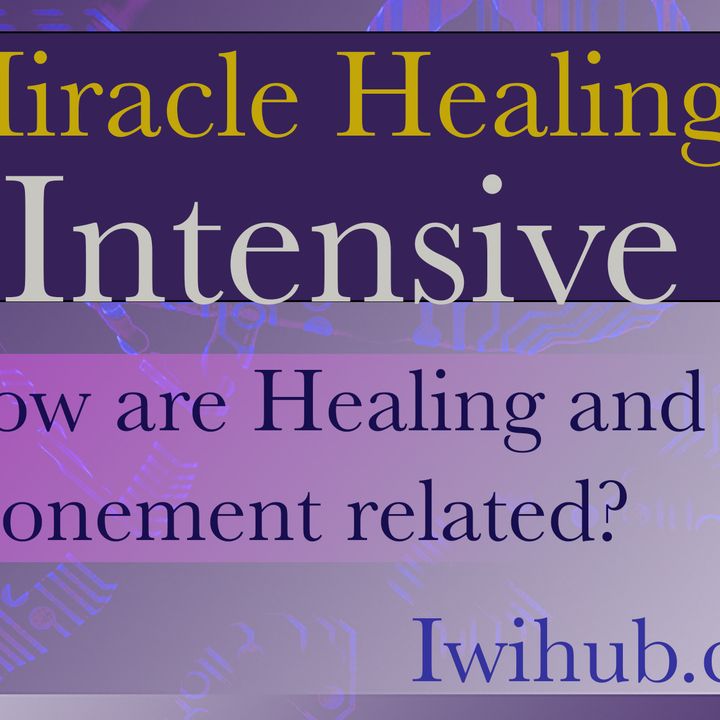 How are healing and atonement related? Miracle Healing Intensive 5 with Wim