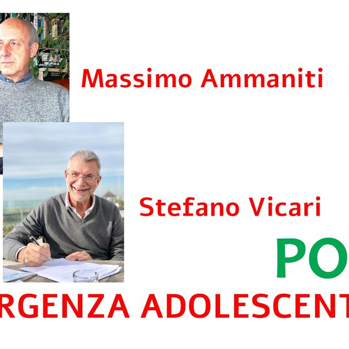 PODCAST EMERGENZA ADOLESCENTI IN ITALIA con Massimo Ammaniti e Stefano Vicari