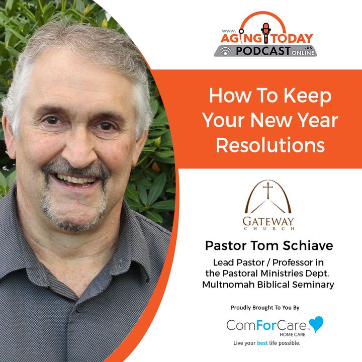 12/26/22: Tom Schiave, Pastor of Gateway Church | How To Keep Your New Year’s Resolutions | Aging Today Podcast with Mark Turnbull