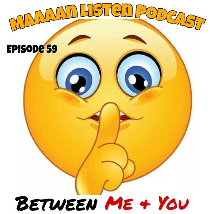 Episode 59 - Between me & you