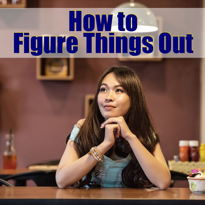 How to Figure Things Out and Test Them For Yourself – 02