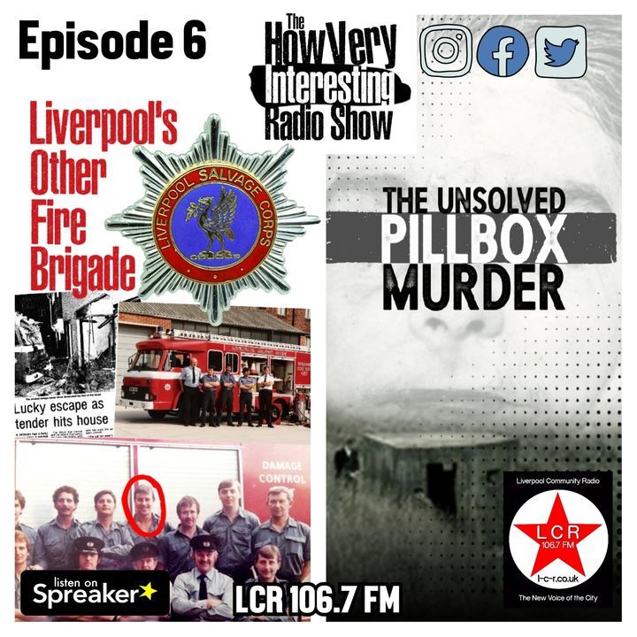 HOW VERY INTERESTING - Episode 6 - The Pillbox Murder and Liverpool Salvage Corps (Nov 21)