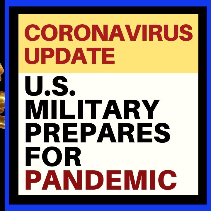 U.S. MILITARY CORONAVIRUS PREP AND GENERAL UPDATE
