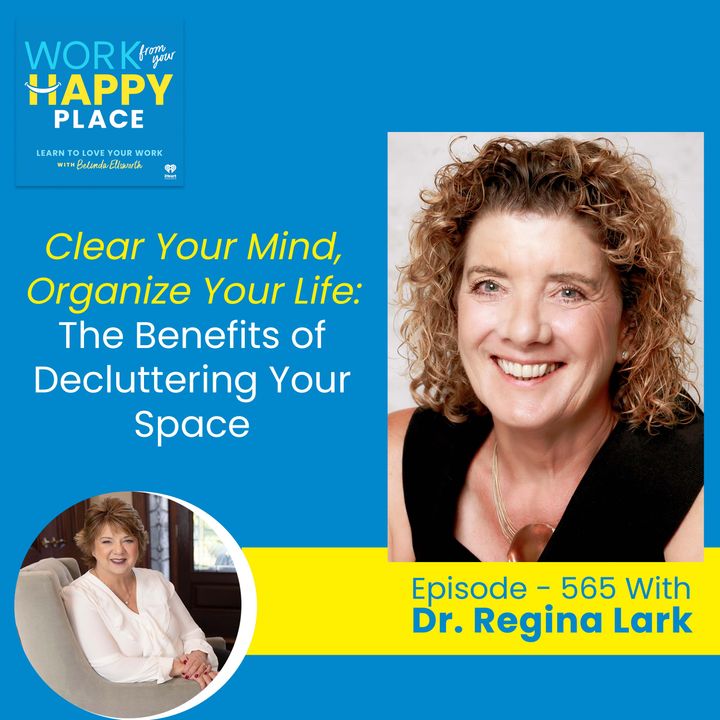 Clear Your Mind, Organize Your Life: The Benefits of Decluttering Your Space with Dr. Regina Lark