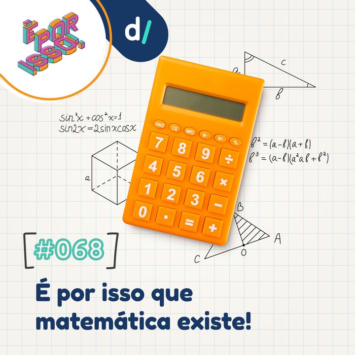 É Por Isso! #68 - É por isso que matemática existe! ➕➖➗