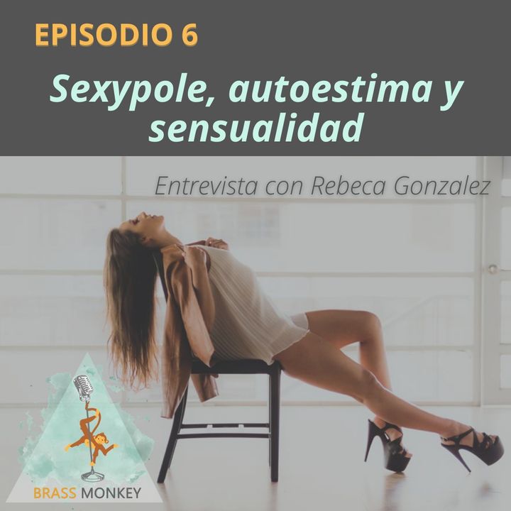 T1. Ep 6: Sexypole, autoestima y sensualidad. Conversamos con Rebeca Gonzalez para conocer más sobre esta faceta polera.