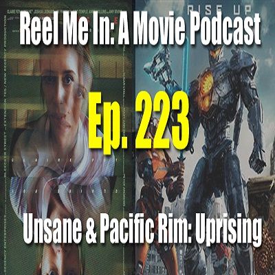 Ep. 223: Unsane & Pacific Rim: Uprising