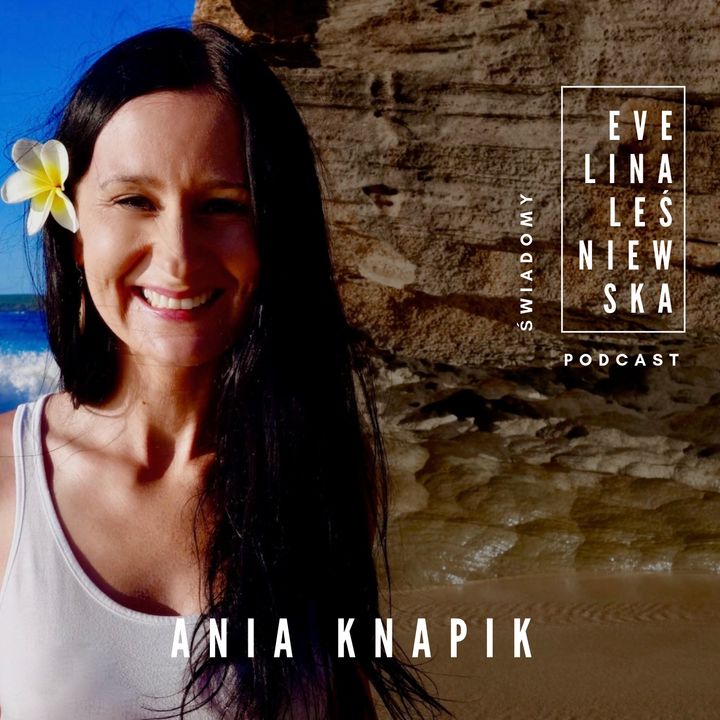 Świadomy Podcast: #002 | 7 czakr wewnętrznej mocy z Anią Knapik