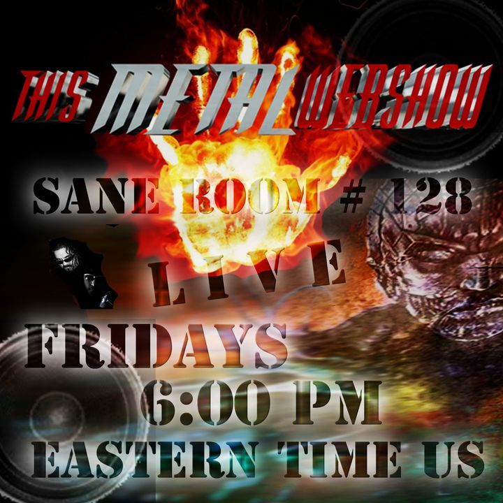 This Metal Webshow Sane Room # 128 LIVE