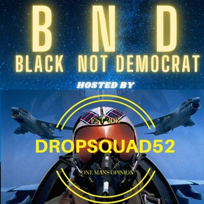 Black Not Democrat Podcast hosted by DropSquad52