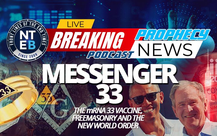 NTEB PROPHECY NEWS PODCAST: The Coming mRNA COVID-19 Vaccine Can Rightly Be Called 'Messenger 33' And It Will Usher In The New World Order