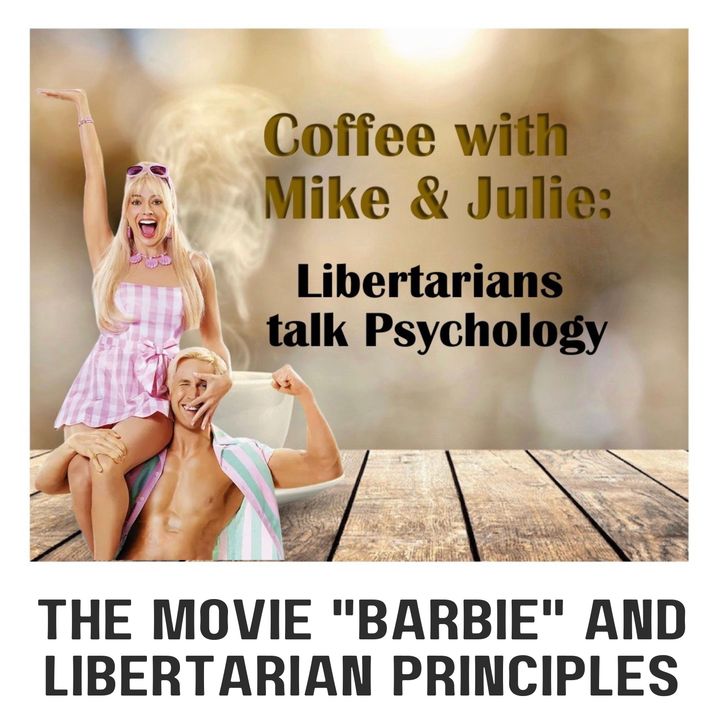 The Movie "Barbie" and Libertarian Principles (ep 222)