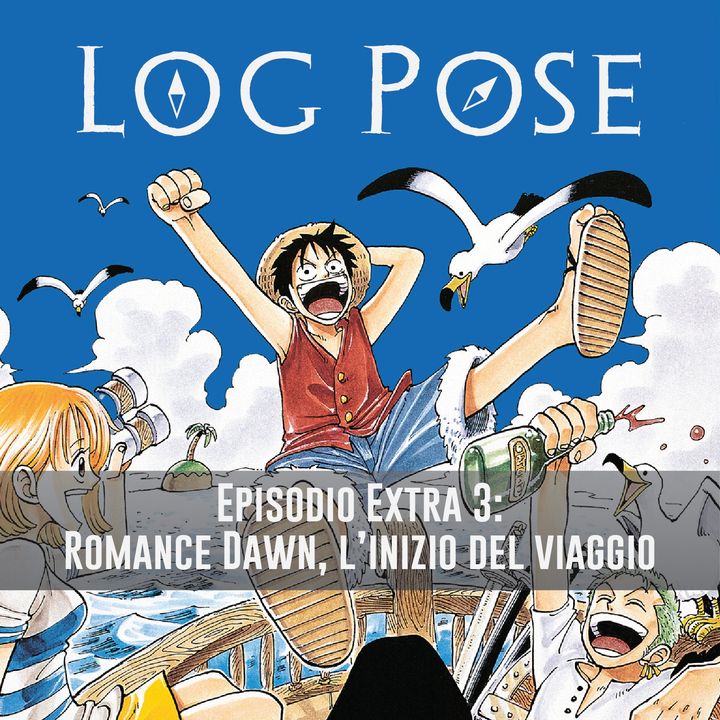 EXTRA - Log Pose 3: One Piece - Romance Dawn, l'inizio del viaggio