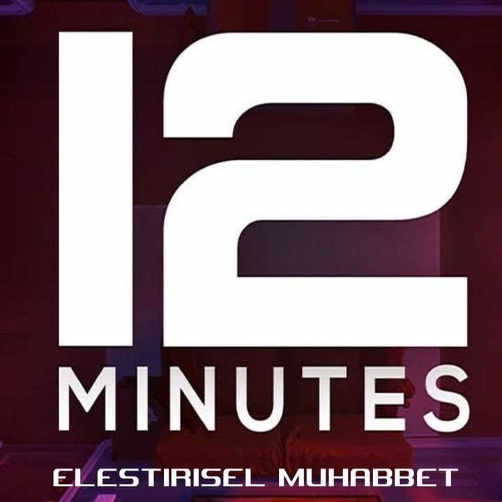 Eleştirisel Muhabbet -----) Twelve Minutes
