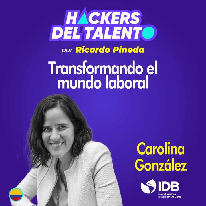 285. Transformando el mundo laboral - Carolina González (BID)