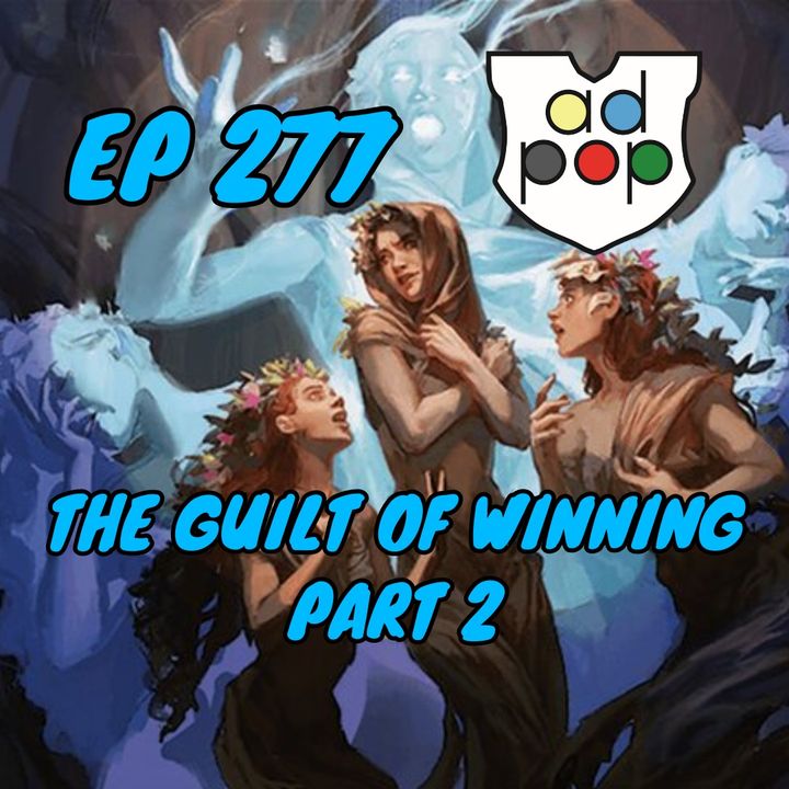 Commander ad Populum, Ep 277 - The Guilt of Winning in EDH - Part 2