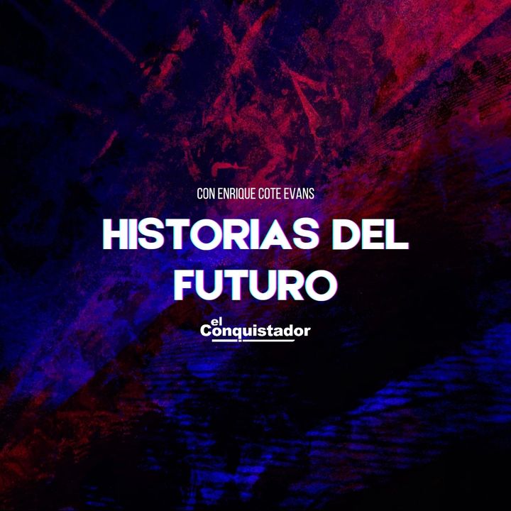 Historias Del Futuro | Enrique "Cote" Evans  01-12-2023