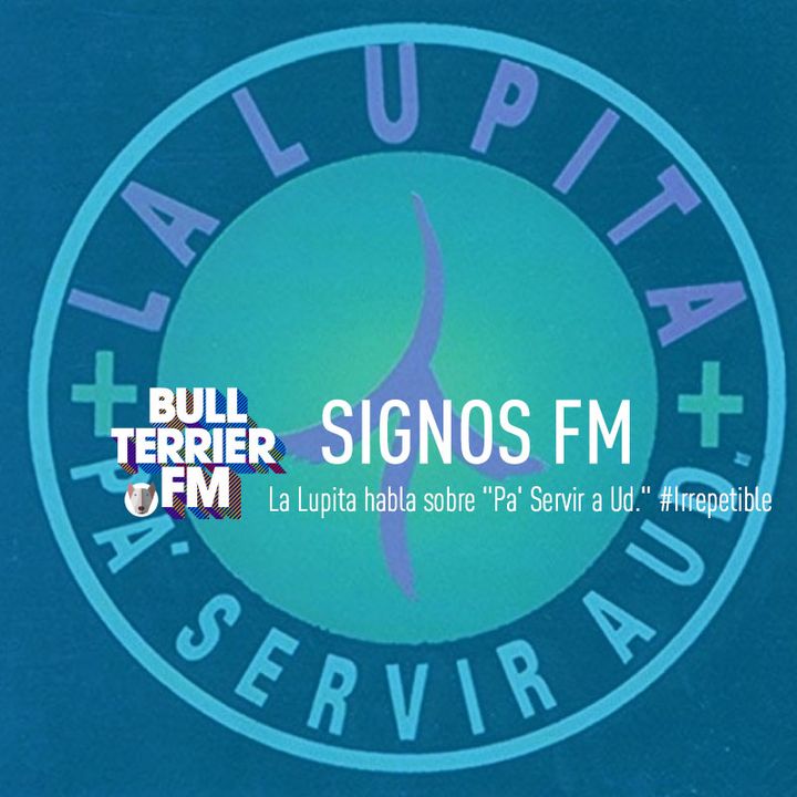 SignosFM La Lupita habla sobre "Pa' Servir a Ud." #Irrepetible