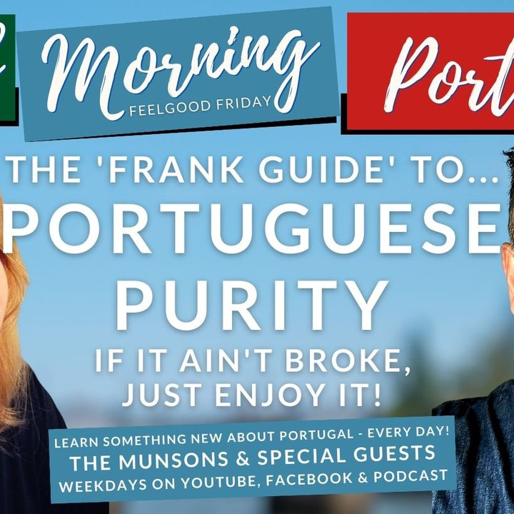 The 'Frank Guide' to Portuguese Purity with Algarve Frank & Mrs M on the GMP!