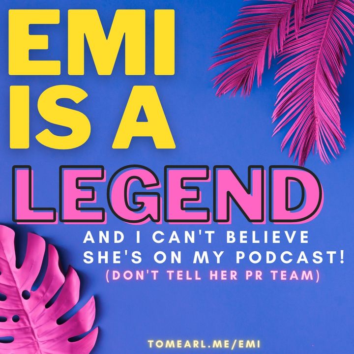 Emi is a Legend! (And I can’t believe she’s this week’s guest).