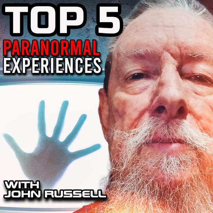 TOP 5 Paranormal Experiences with John Russell