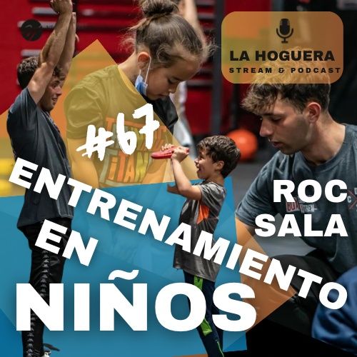 #67 ENTRENAMIENTO EN NIÑOS Con Roc Sala