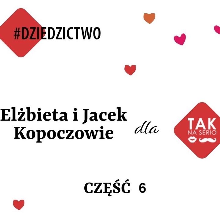 Dziedzictwo odc. 6 Elżbieta i Jacek Kopoczowie