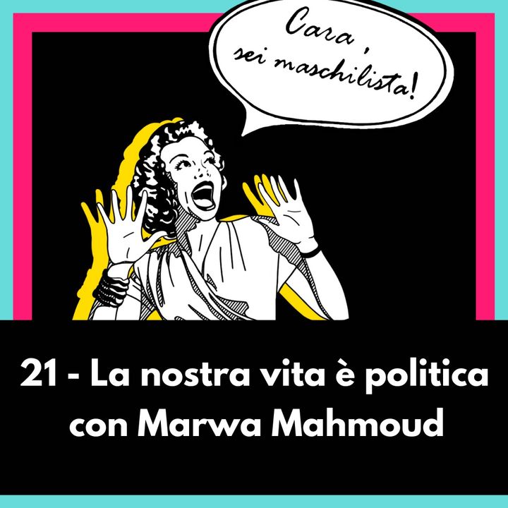 La nostra vita è politica con Marwa Mahmoud - EP 21
