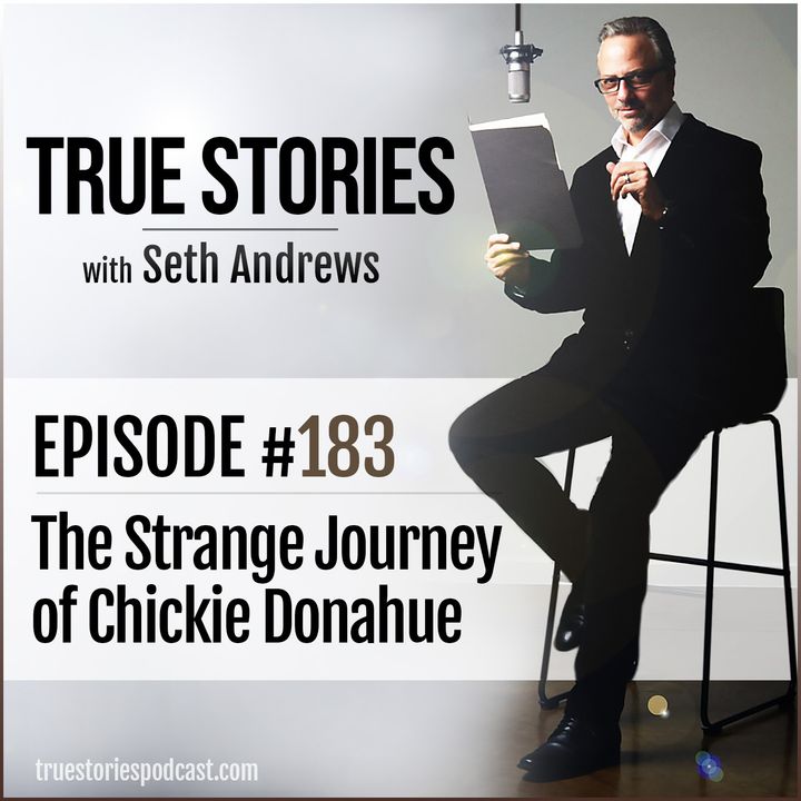 True Stories #183 - The Strange Journey of Chickie Donahue