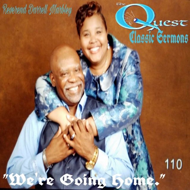 The Quest Classic Sermons.  Pastor Darrell Marbley_We're Going Home.