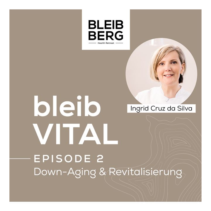 Episode 2: bleib VITAL – Down-Aging und Revitalisierung