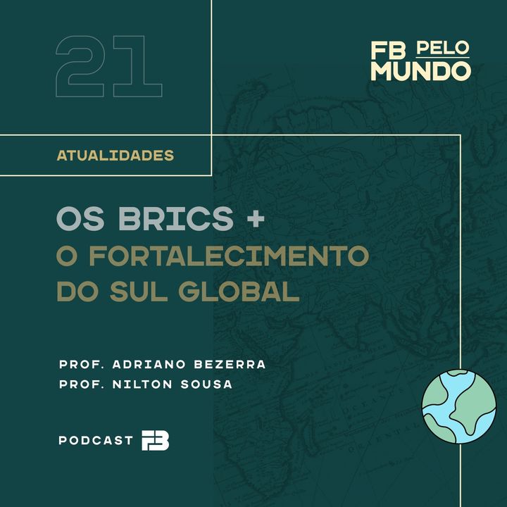 FB Pelo Mundo 021 - Os BRICS + O Fortalecimento do Sul Global