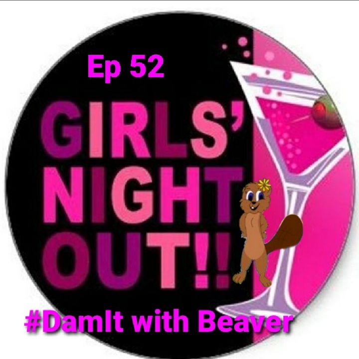 Ep 52 Girls Night Out