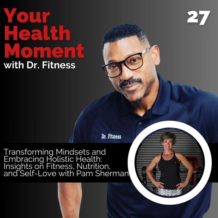 Transforming Mindsets and Embracing Holistic Health: Insights on Fitness, Nutrition, and Self-Love with Pam Sherman