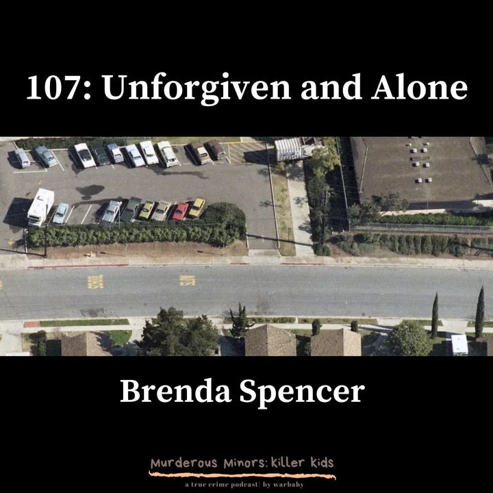 107: Unforgiven and Alone - The Cleveland Elementary School Shooting (Brenda Spencer)