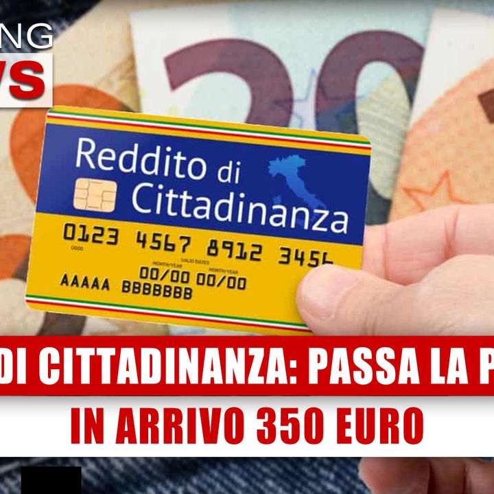Reddito Di Cittadinanza, Passa La Proposta: In Arrivo 350 Euro! 