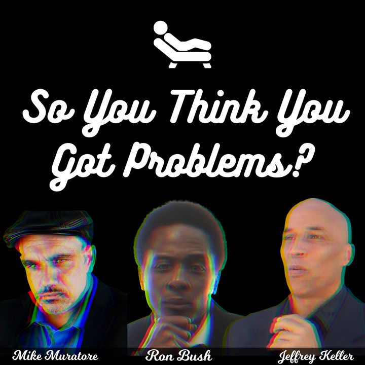 So You Think You Got Problems?