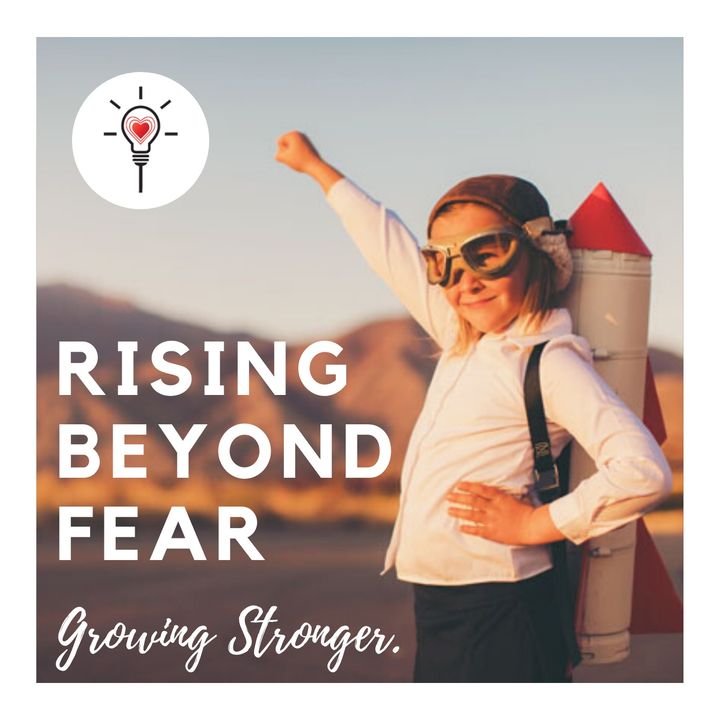 Growing Stronger & Rising Beyond Fear