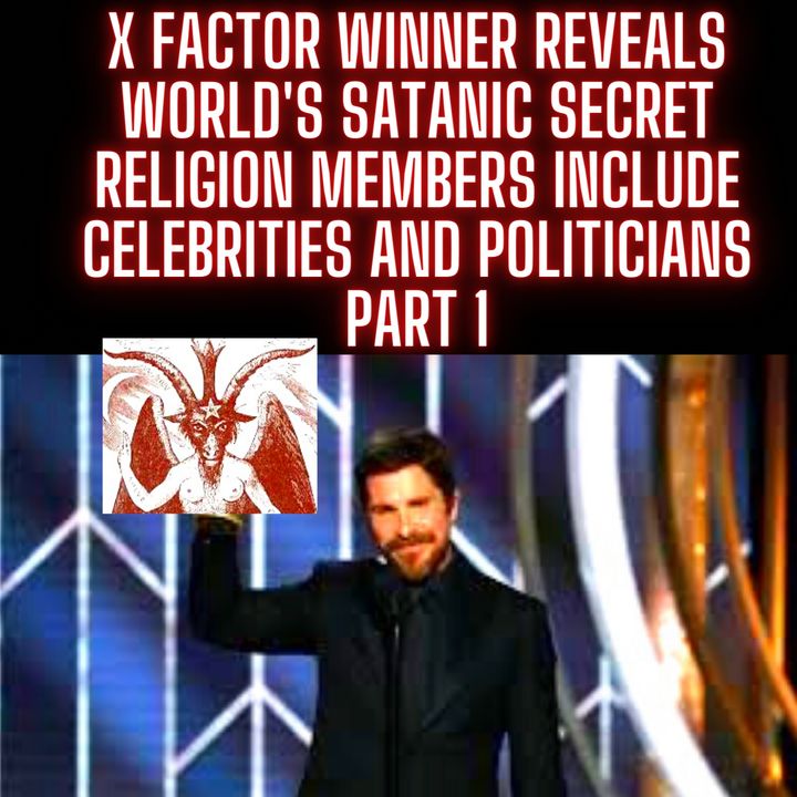 X Factor Winner Reveals World's Satanic Secret Religion Members Include Celebrities and Politicians PART 1