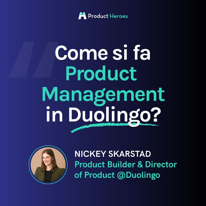 Come si fa product management in Duolingo? Con Nickey Skarstad, Product Builder & Director of Product @Duolingo [ENG]