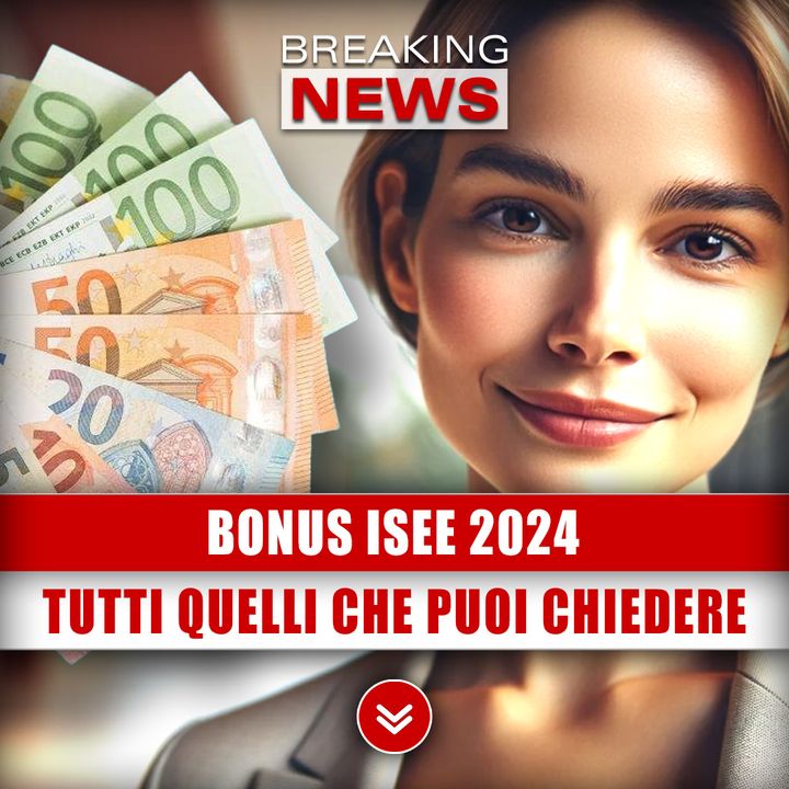 Bonus Isee 2024: Ecco Tutti Quelli Che Puoi Chiedere!