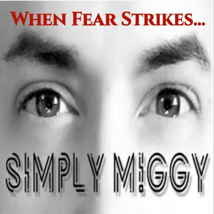 When FEAR strikes... - Simply M!ggy