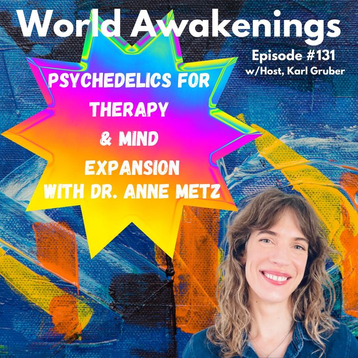 Psychedelics for Therapy & Mind Expansion with Dr. Anne Metz